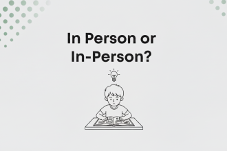 In-Person or In Person, Which Is Correct and When to Use Each