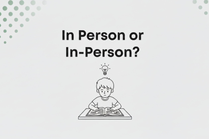 In-Person or In Person, Which Is Correct and When to Use Each