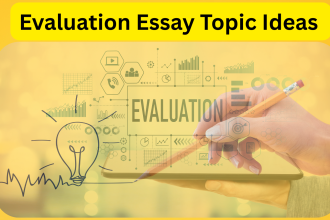 Evaluation Essay Topic Ideas