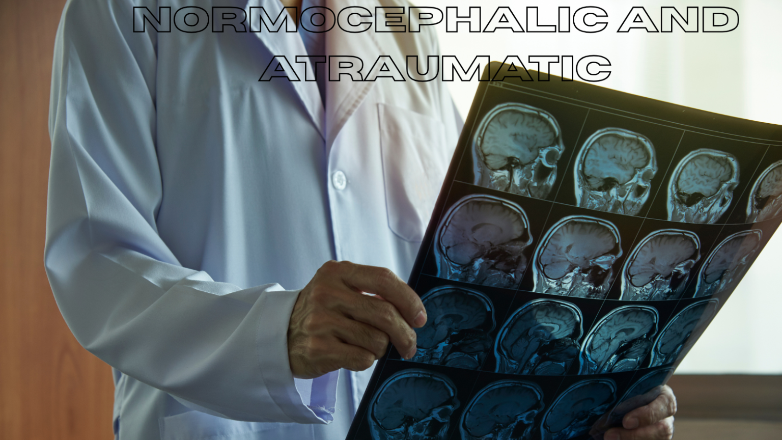 Normocephalic and Atraumatic